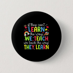 If They Can't Learn The Way We Teach Sped Teachers 6 Cm Round Badge