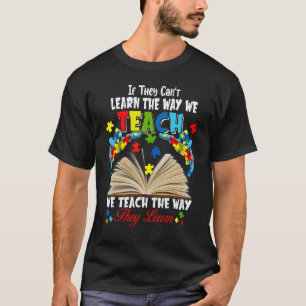 If They Can't Learn The Way We Teach T-Shirt