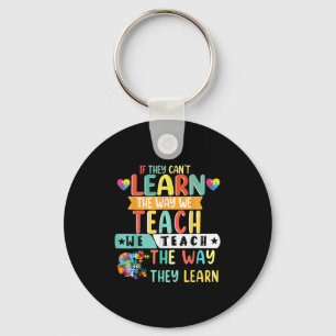 If They Can't Learn The Way We Teach The Way They  Key Ring