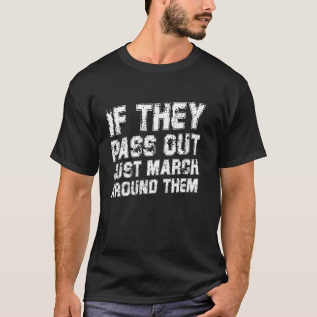 If They Pass Out Just March Around Them Funny Marc T-Shirt (Front)