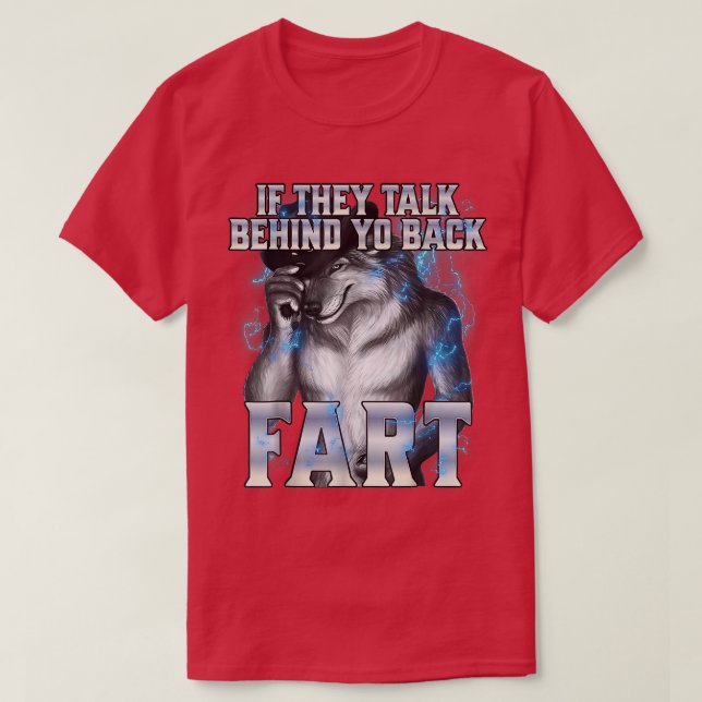 if they talk behind your back fart Alpha Wolf Meme T-Shirt (Design Front)