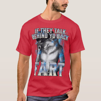 if they talk behind your back fart Alpha Wolf Meme T-Shirt