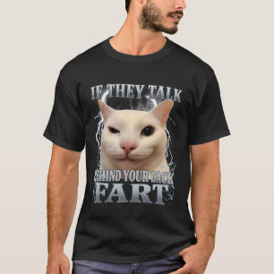 If They Talk Behind Your Back Fart Cat Meme Funny T-Shirt
