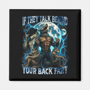 If They Talk Behind Your Back Fart Funny Cringe Al Magnet