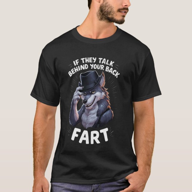 If They Talk Behind Your Back Fart Funny Oddly Spe T-Shirt (Front)