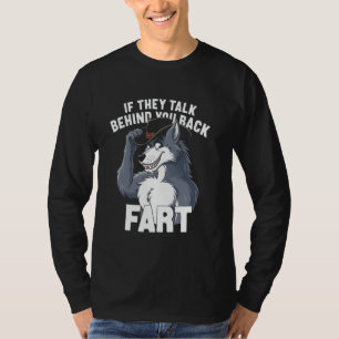 If They Talk Behind Your Back Fart Funny Wolf Sayi T-Shirt