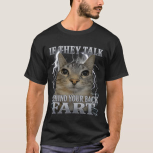If They Talk Behind Your Back Fart Silly Cat Meme T-Shirt