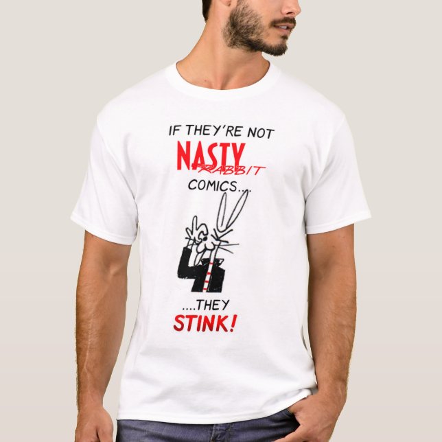 If They're Not NASTY RABBIT Comics...They Stink! T-Shirt (Front)
