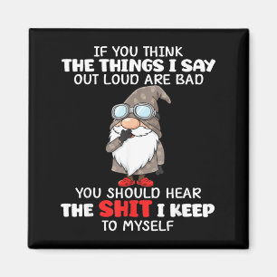 If Think The Things Say Out Loud are Bad Should Magnet