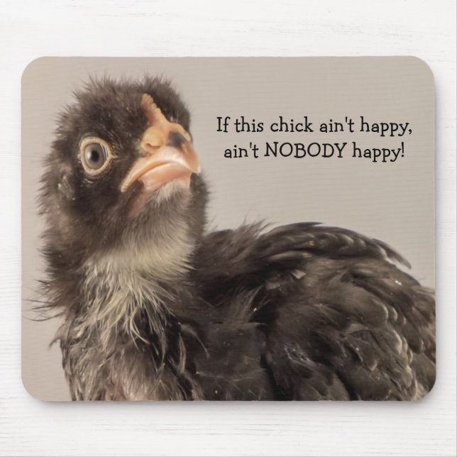 If this chick ain't happy.... mouse mat (Front)