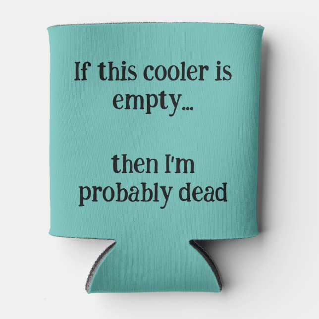 if this cooler is empty, then I'm probably dead (Front)