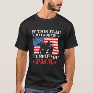If This Flag Offends You I ll Help You Pack 4th ju T-Shirt