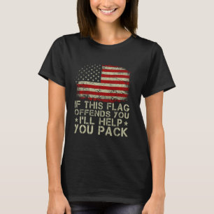 If This Flag Offends You I'll Help You Pack Americ T-Shirt
