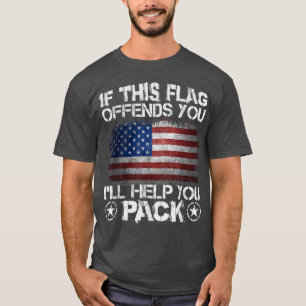 If This Flag Offends You I'll Help You Pack Americ T-Shirt