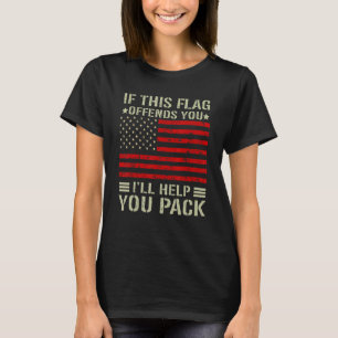 If This Flag Offends You I'll Help You Pack Americ T-Shirt