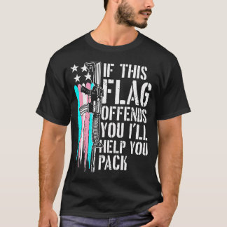 If This Flag Offends You I'Ll Help You Pack Suppor T-Shirt