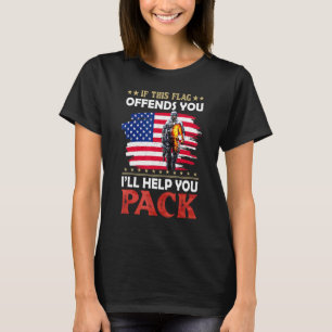 If This Flag Offends You Ill Help You Pack T-Shirt