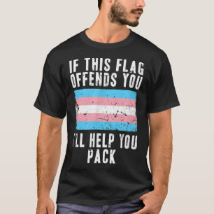 If This Flag Offends You I'll Help You Pack Trans  T-Shirt