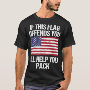 If This Flag Offends You I'll Help You Pack Tshirt