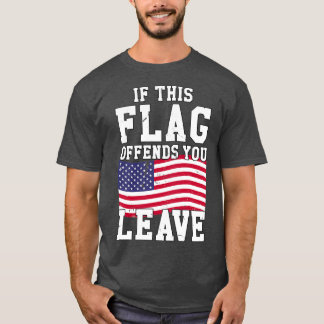 If This Flag Offends You Leave 1 T-Shirt