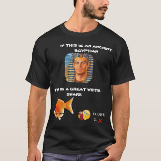 IF THIS IS AN ANCIENT EGYPTIAN THIS IS A GREAT WHI T-Shirt
