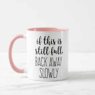 If This is Still Full Coffee Funny Quote Mug