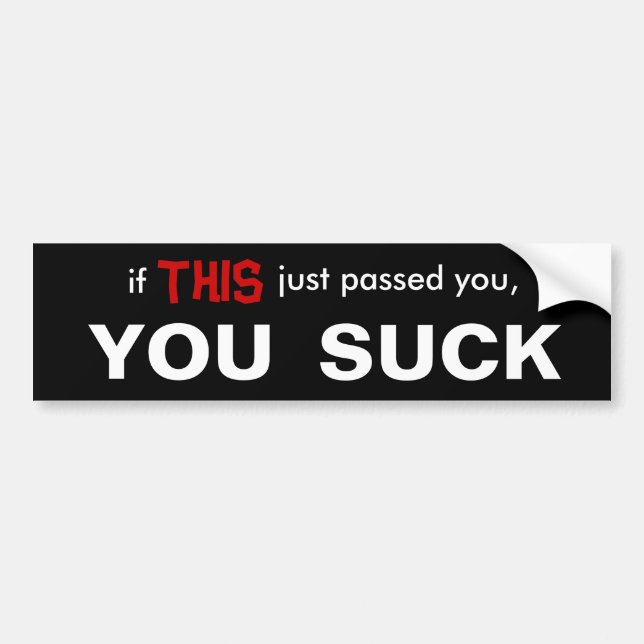 If this just passed you, YOU SUCK! Bumper Sticker (Front)