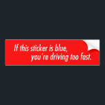 If this sticker looks blue you're driving too fast<br><div class="desc">A friendly reminder to anyone behind you that driving close to the speed of light is probably illegal.</div>