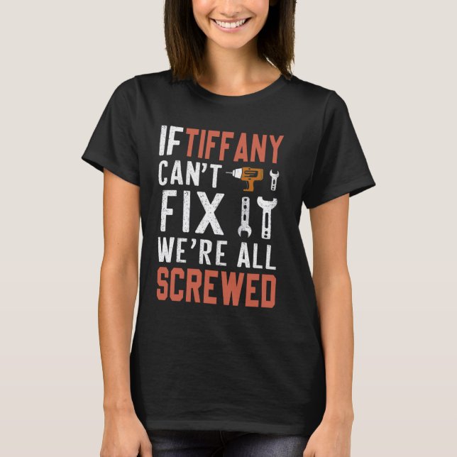 If Tiffany Can't Fix It We Are All Screwed handywo T-Shirt (Front)