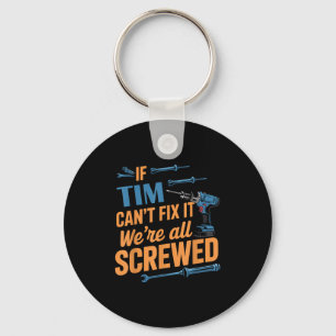 If Tim Can't Fix It We're All Screwed Name Tim Key Ring