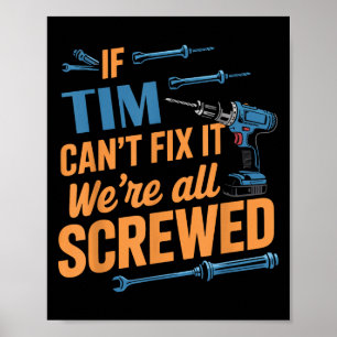 If Tim Can't Fix It We're All Screwed Name Tim Poster
