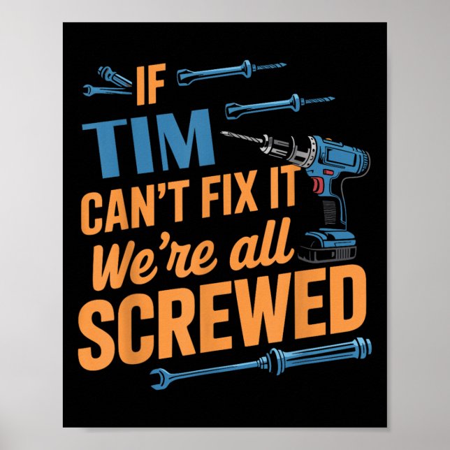 If Tim Can't Fix It We're All Screwed Name Tim  Poster (Front)