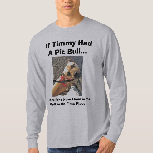 If Timmy Had a Pit Bull II T-Shirt (Front)