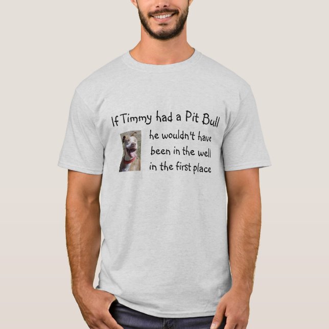 If Timmy Had a Pit Bull... T-Shirt (Front)