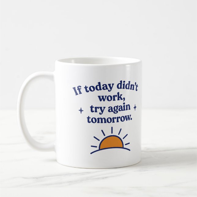  If today didn’t work, try again tomorrow - Mug (Left)