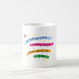 If Today Was Heavy Put It Down And Let It Go Coffee Mug