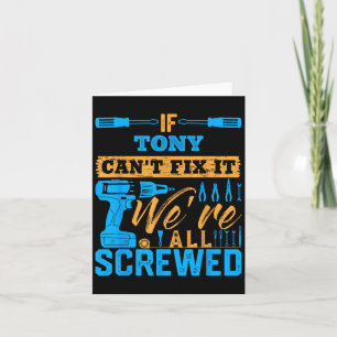 If Tony Can't Fix It We're All Screwed Name Tony Card