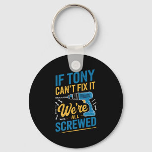 If Tony Can't Fix It We're All Screwed Name Tony P Key Ring