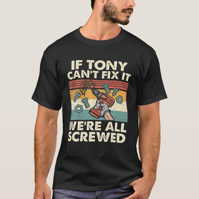 If Tony Can't Fix It We're All Screwed T-Shirt (Front)