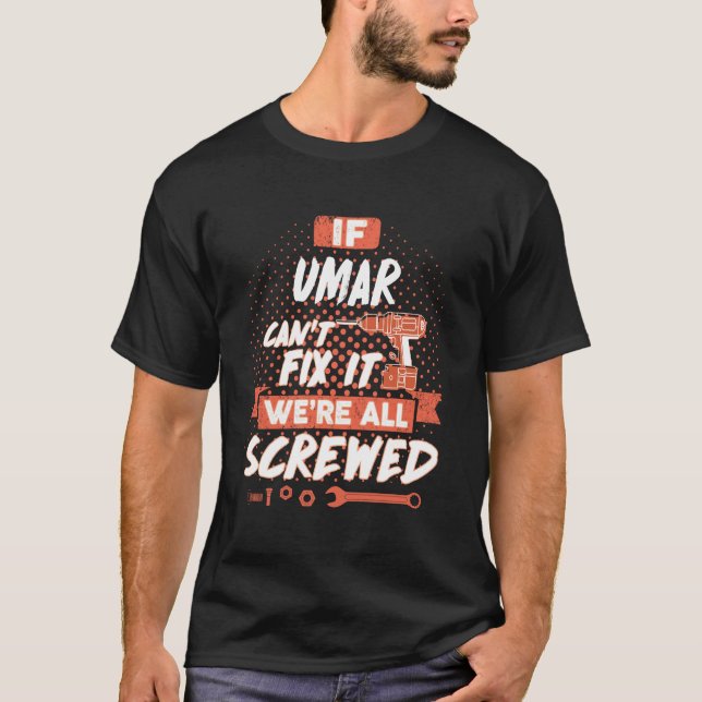 If UMAR Can't Fix It We're All Screwed T-Shirt (Front)