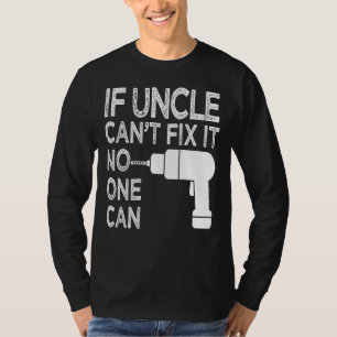 If Uncle Can't Fix It No One Can  For Father's Day T-Shirt