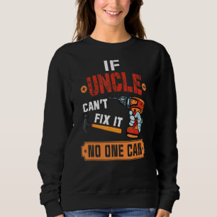 If Uncle Can't Fix It No One Can Handyman Carpente Sweatshirt
