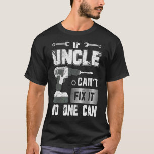 If Uncle Can't Fix It No One Can Handyman Father T-Shirt