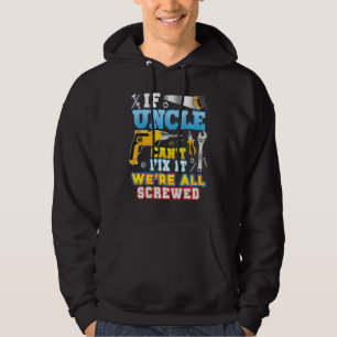 If Uncle Can't Fix It We're All Screwed Father Day Hoodie