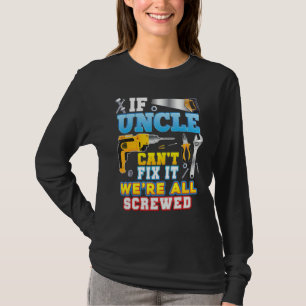 If Uncle Can't Fix It We're All Screwed Father Day T-Shirt
