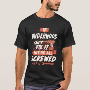 If UNDERWOOD Can't Fix It We're All Screwed T-Shirt