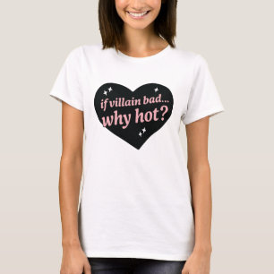 If Villain Bad Why Hot Dark Romance Quote Bookish T-Shirt