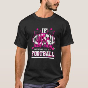 If Volleyball Was Easy They'd Call It Football T-Shirt