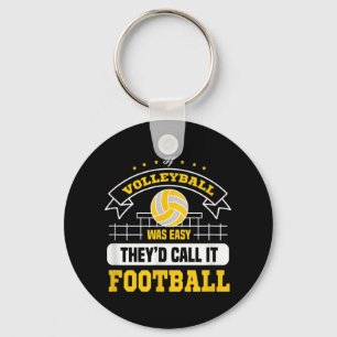If Volleyball was easy They'd call it football vol Key Ring