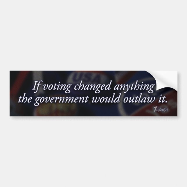 If Voting Changed Anything… Bumper Sticker (Front)
